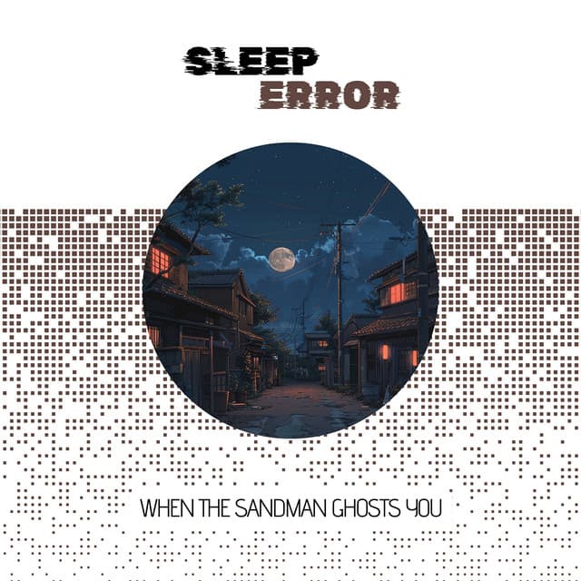 When the Sandman Ghosts You: An Insomniac's Soundtrack to a Night Gone Wrong - Sleep Error