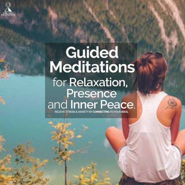 Guided Meditations for Relaxation, Presence & Inner Peace: Relieve Stress & Anxiety by Connecting to Your Soul - Rising Higher Meditation