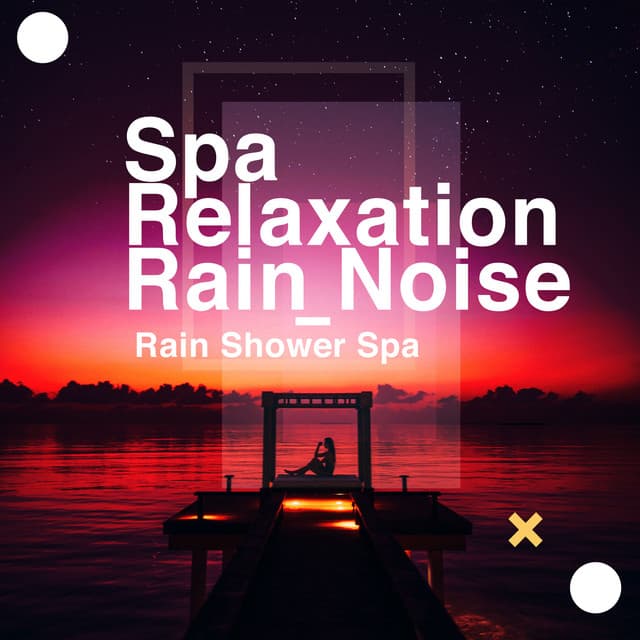 Spa Relaxation: Rain Noise - Rain Shower Spa