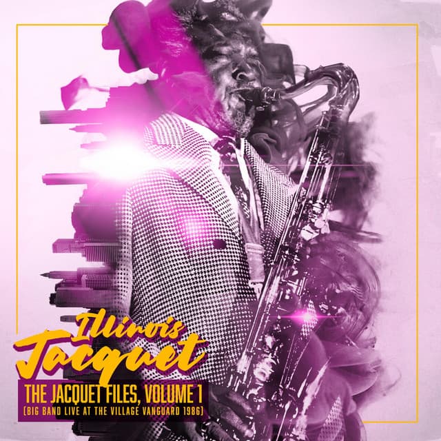 The Jacquet Files, Vol. 1: Big Band Live at the Village Vanguard 1986 - Illinois Jacquet