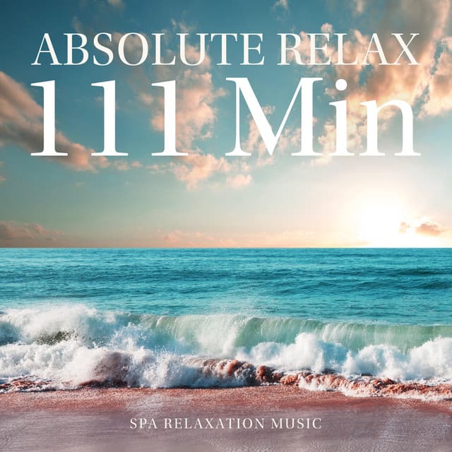 Absolute Relax: 111 Min Spa Relaxation Music - Relaxation Area