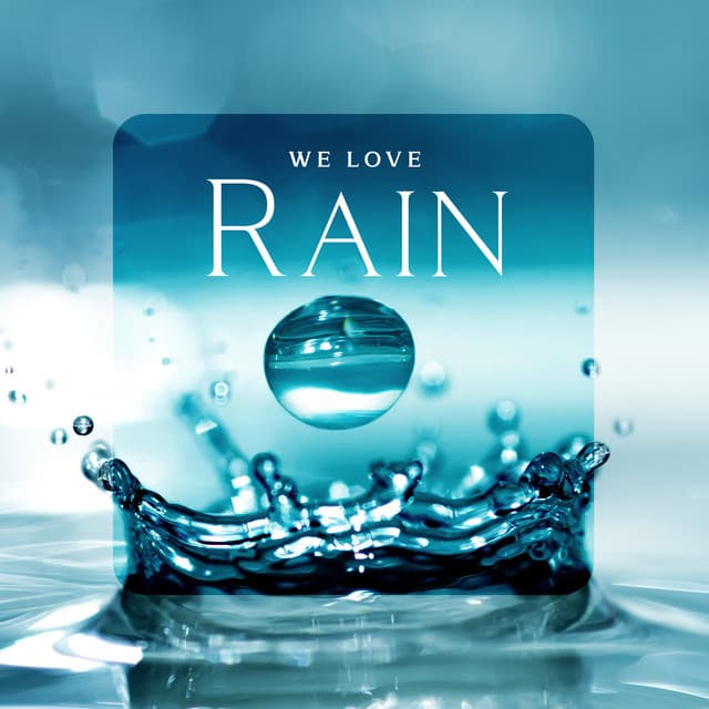 We Love Rain: Finding Consolation and Relief in The Sounds of Rain, Natural Mind Remedy, Emotional Rebuilding, Calmer Disposition - Healing Power Natural Sounds Oasis