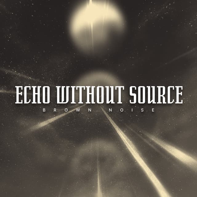 Echo Without Source - Brown Noise
