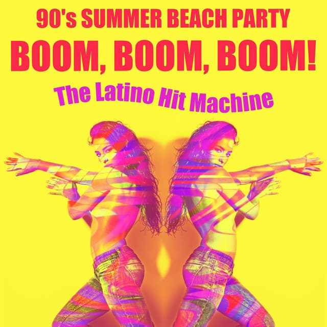 Boom, Boom, Boom! 90's Summer Beach Party - The Latino Hit Machine