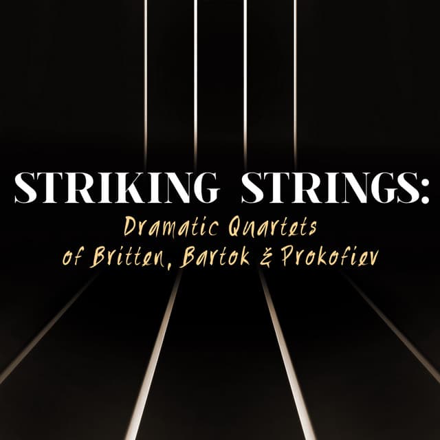 Striking Strings: Dramatic Quartets of Britten, Bartok & Prokofiev - Kurt Nikkanen