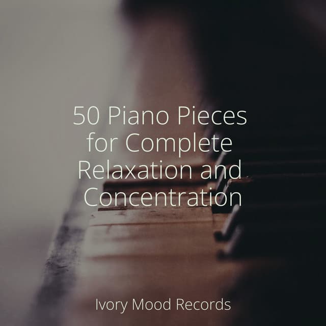 50 Piano Pieces for Complete Relaxation and Concentration - Ivory Mood