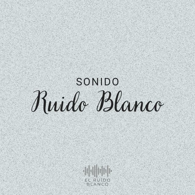 Sonido Ruido Blanco - El Ruido Blanco