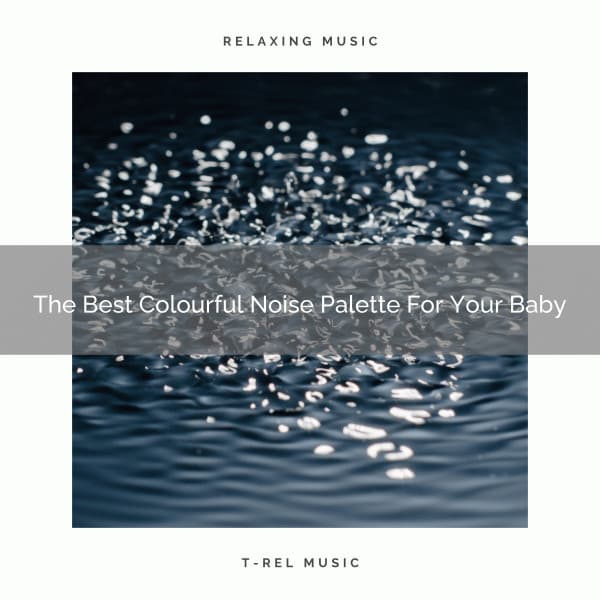 The Best Colourful Noise Palette For Your Baby - Rain Sounds