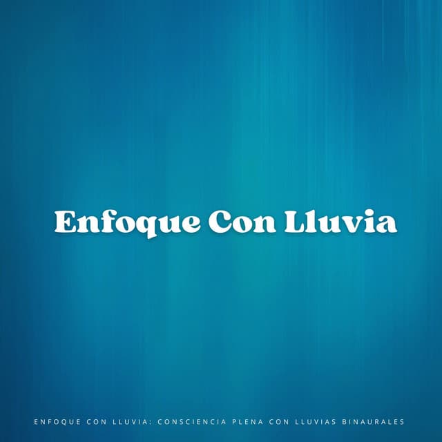 Enfoque Con Lluvia: Consciencia Plena Con Lluvias Binaurales - Enfoque de ritmos binaurales