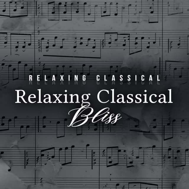 Relaxing Classical Bliss - Relaxing Classical