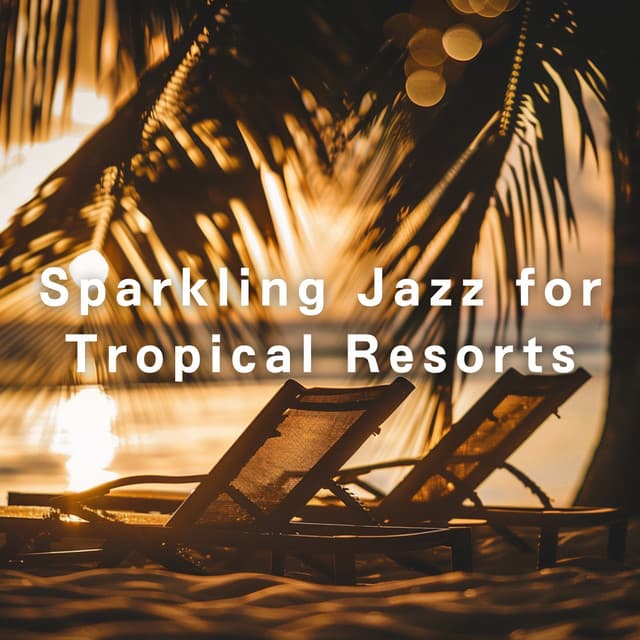 Sparkling Jazz for Tropical Resorts - Relaxing Piano Crew