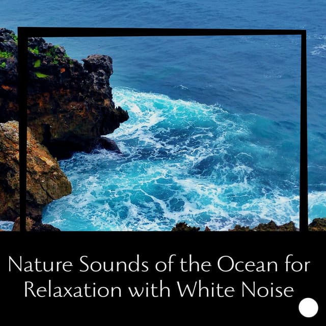 Nature Sounds of the Ocean for Relaxation with White Noise, Loopable - Ocean Sounds Collection