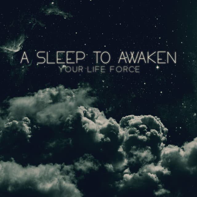 A Sleep to Awaken Your Life Force: Invigorating Sleep, Relaxing Pure Dreams - Soft Sleeping Melodies
