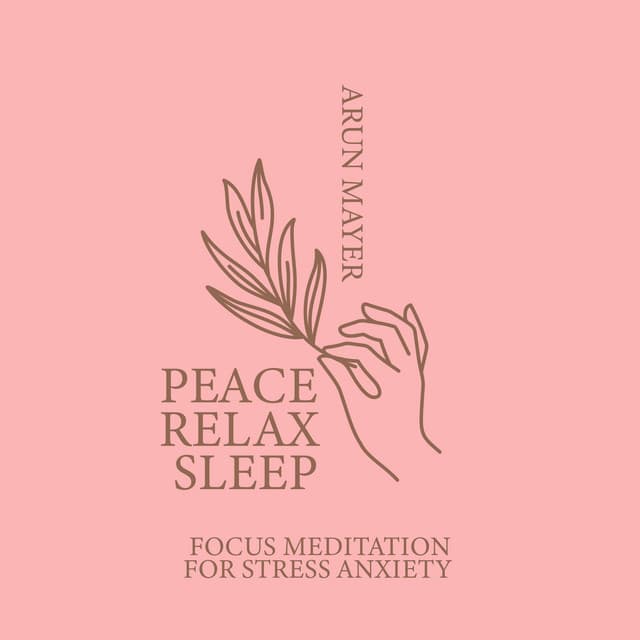 Peace. Relax. Sleep: Focus Meditation for Stress Anxiety, Instrumental Music Ambient, Mysterious World, Music Experts for Depression - Arun Mayer