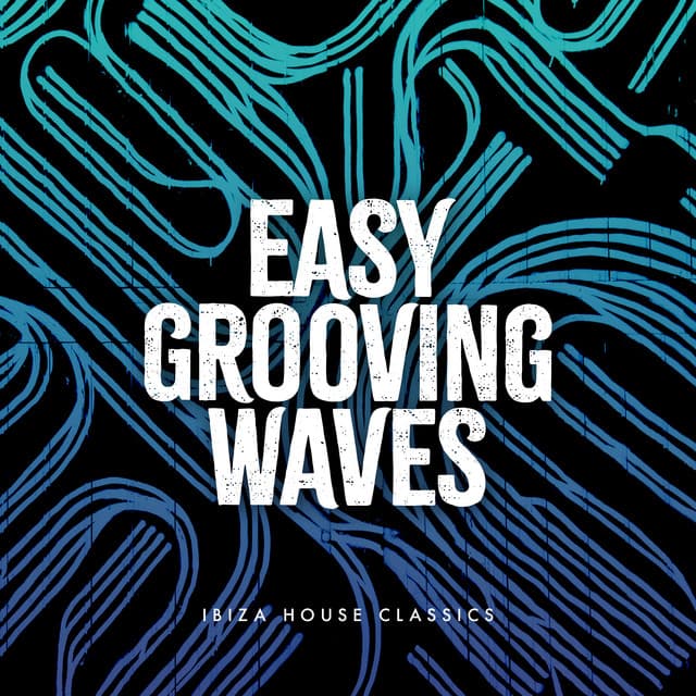 Easy Grooving Waves - Ibiza House Classics