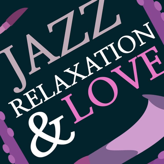 Jazz Relaxation & Love - Sounds of Love and Relaxation Music