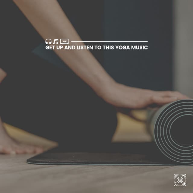 Get up and Listen to This Yoga Music - The Yoga Studio