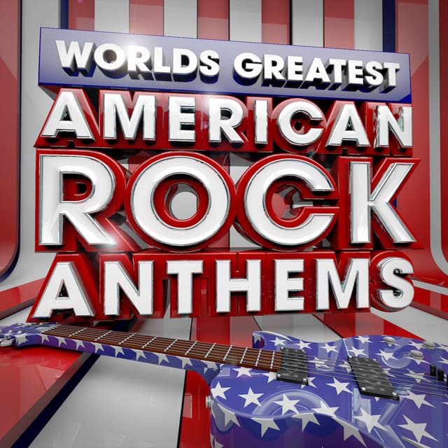 40 Worlds Greatest American Rock Anthems - the Only American Rock Anthems Album You'll Ever Need - Rock Masters