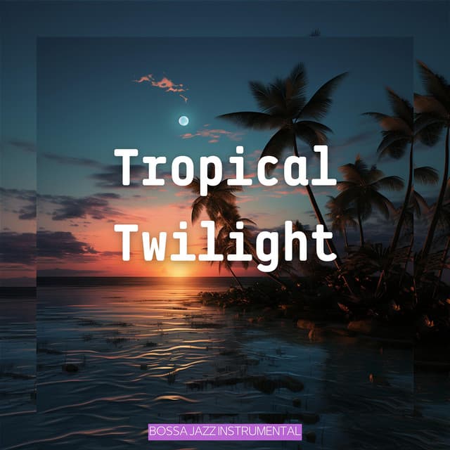Tropical Twilight - Bossa Jazz Instrumental