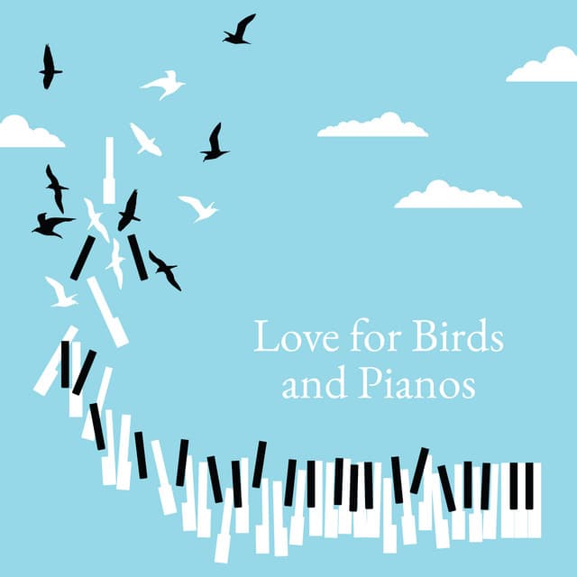 Love for Birds and Pianos - Soothing Beautiful Music Giving Joy - Bird Song Group