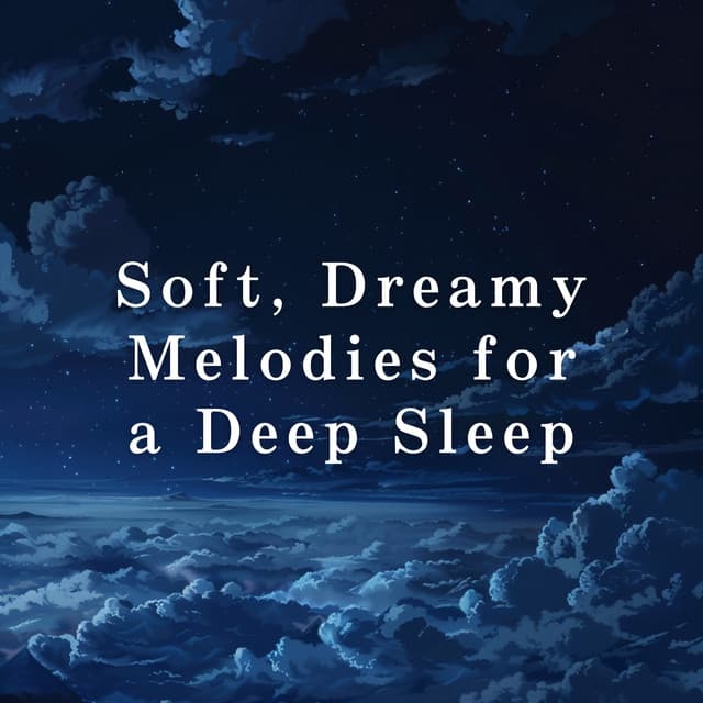 Soft, Dreamy Melodies for a Deep Sleep - Relax α Wave