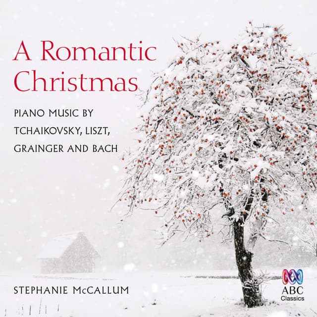 A Romantic Christmas: Piano Music by Tchaikovsky, Liszt, Grainger and Bach - Stephanie McCallum