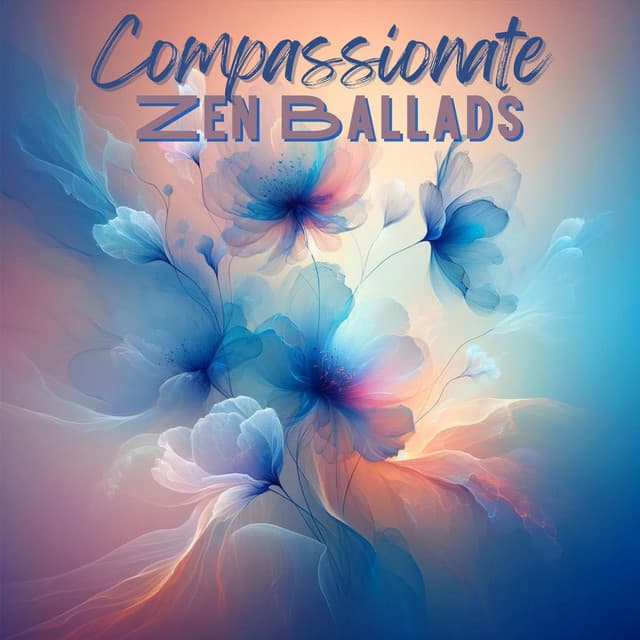 Compassionate Zen Ballads: Loving Kindness Meditative Relaxation - Asian Music Sanctuary
