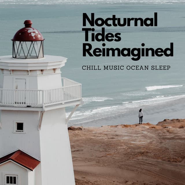 Nocturnal Tides Reimagined: Chill Music Ocean Sleep - Mindvellous