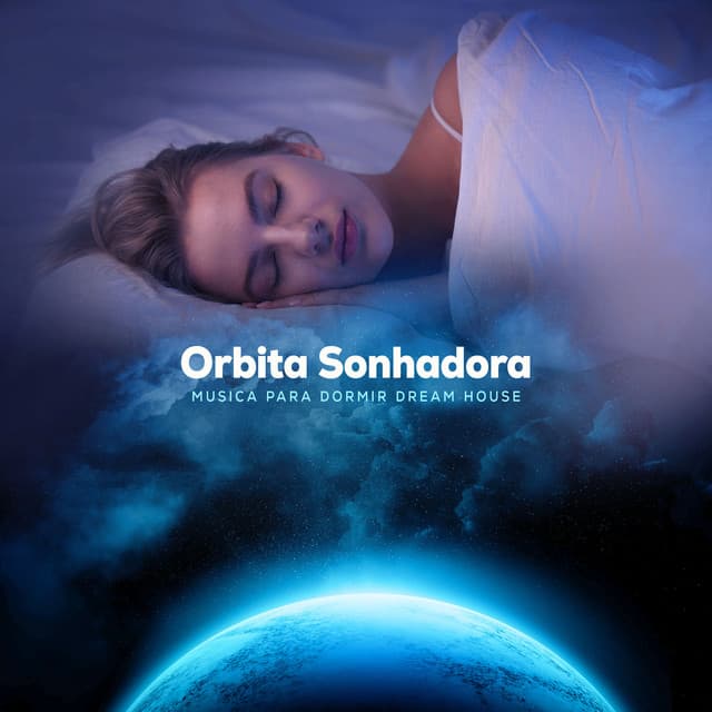 Orbita Sonhadora - Musica para Dormir Dream House