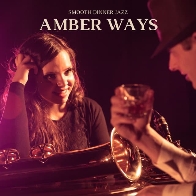 Amber Ways: Romantic Jazz - Smooth Dinner Jazz