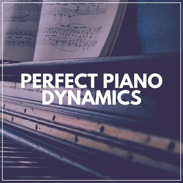 Perfect Piano Dynamics - Study Music and Piano Music