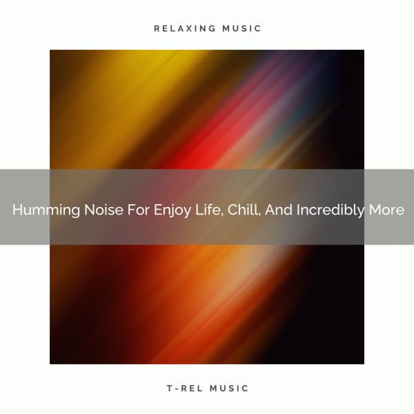 2020 Best: Humming Noise For Enjoy Life, Chill, And Incredibly More - Ruido blanco para concentración