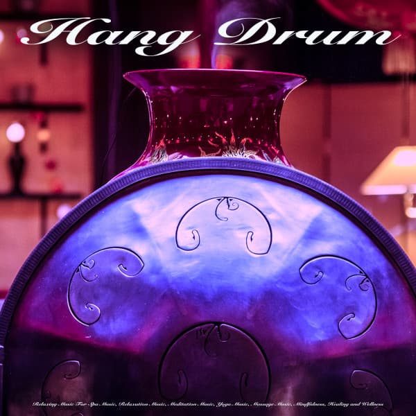 Hang Drum: Relaxing Music For Spa Music, Relaxation Music, Meditation Music, Yoga Music, Massage Music, Mindfulness, Healing and Wellness - The Hang Drum Project