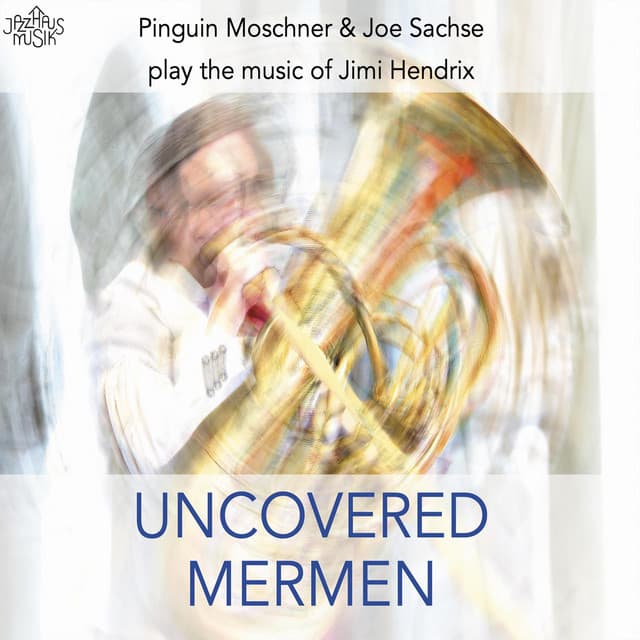 Uncovered Mermen. Pinguin Moschner & Joe Sachse Play the Music of Jimi Hendrix - Pinguin Moschner