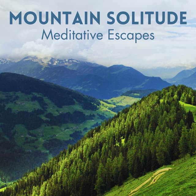 Mountain Solitude: Meditative Escapes - Mountain Man Recordings