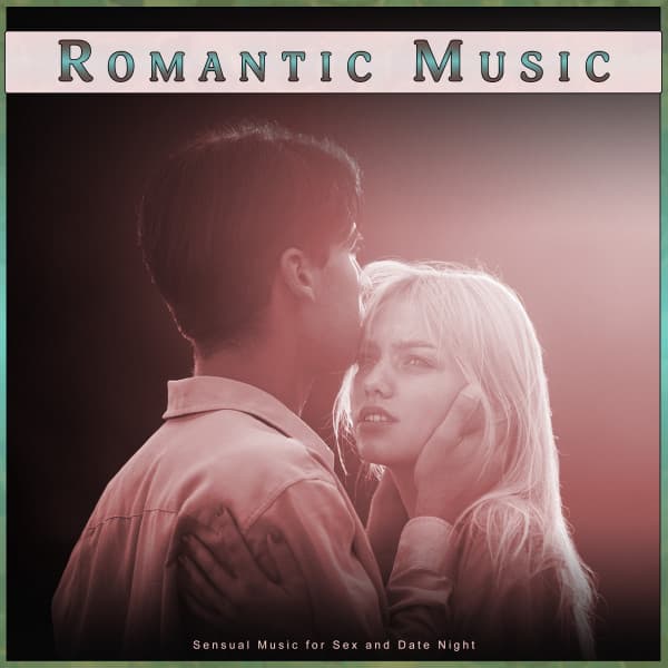 Romantic Music: Sensual Music for Sex and Date Night - Sex Music Zone