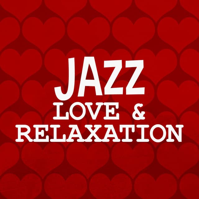 Jazz: Love & Relaxation - Sounds of Love and Relaxation Music