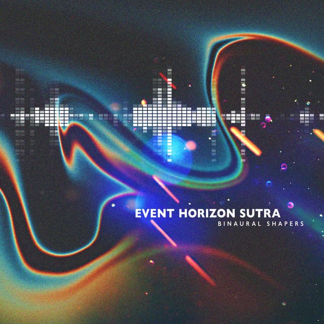 Event Horizon Sutra - Binaural Shapers