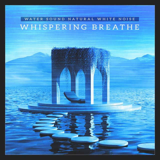 Whispering Breathe - Water Sound Natural White Noise