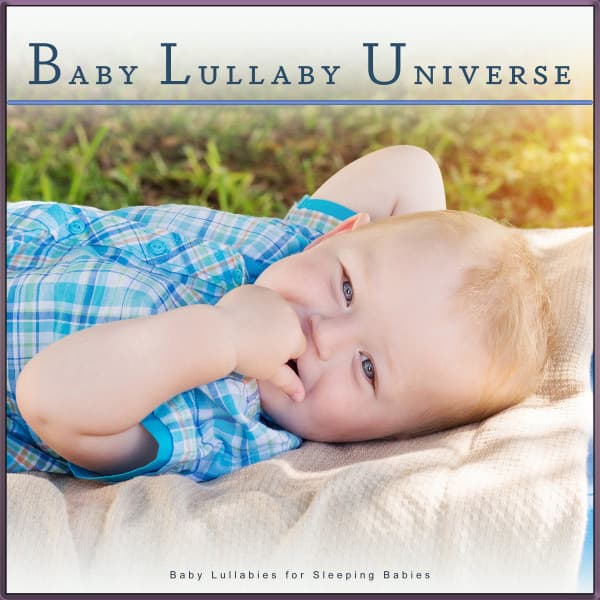 Baby Lullaby Universe: Baby Lullabies for Sleeping Babies - Baby Songs