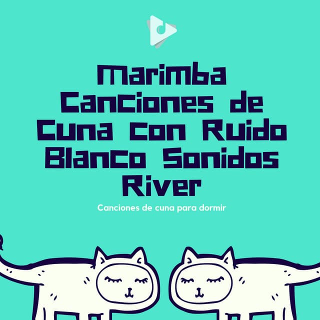 Marimba Canciones de Cuna con Ruido Blanco Sonidos River - Canciones de cuna para dormir