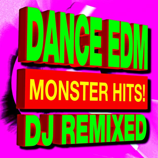 Dance EDM Monster Hits! DJ Remixed - Ultimate Pop Hits
