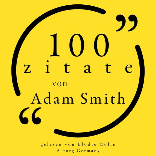 100 Zitate von Adam Smith - Adam Smith