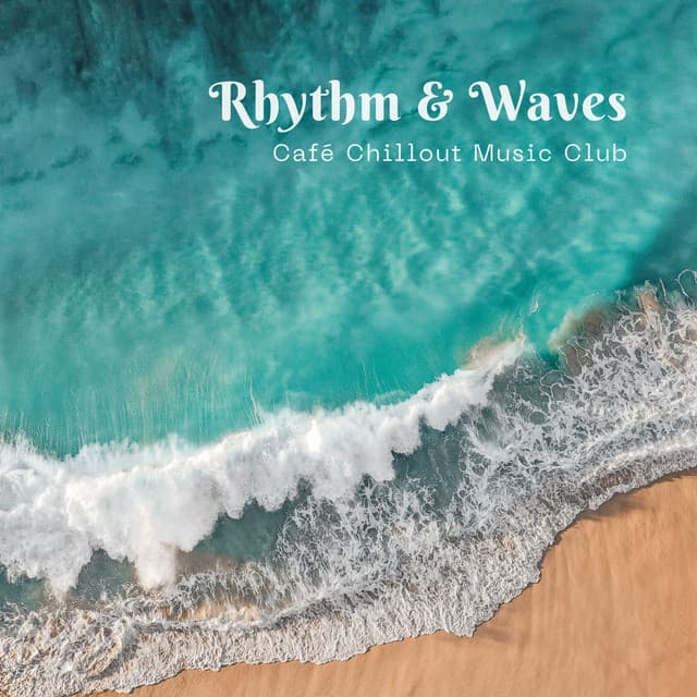 Rhythm & Waves: Chill House Music - Café Chillout Music Club
