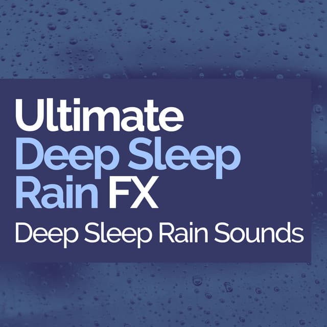 Ultimate Deep Sleep Rain FX - Deep Sleep Rain Sounds