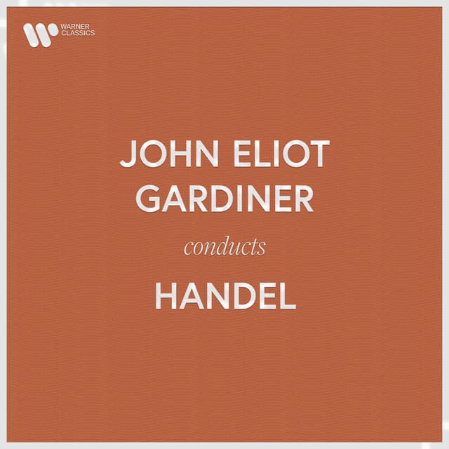 John Eliot Gardiner Conducts Handel - George Frideric Handel