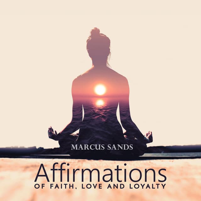 Affirmations of Faith, Love and Loyalty - Marcus Sands