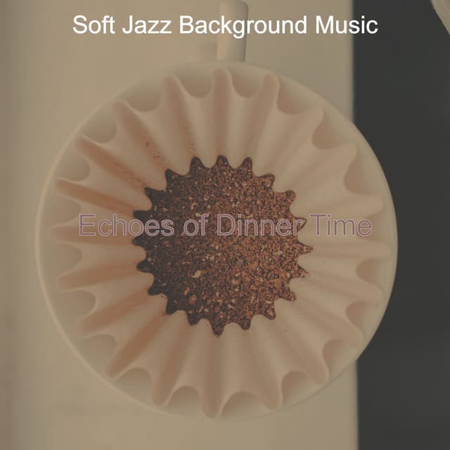 Echoes of Dinner Time - Soft Jazz Background Music