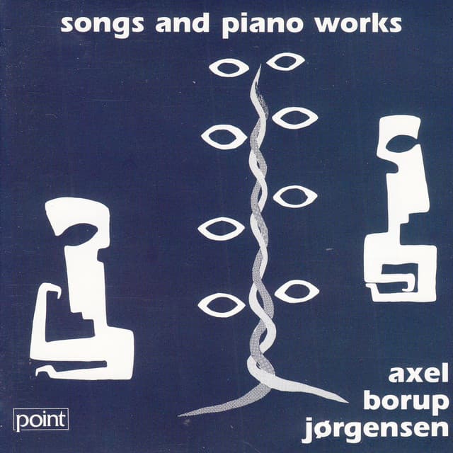 Songs and Piano Works by Axel Borup-Jørgensen - Axel Borup-Jørgensen