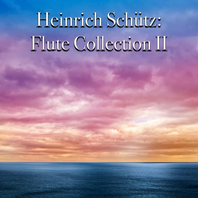 Heinrich Schütz: Flute Collection II - Heinrich Schütz